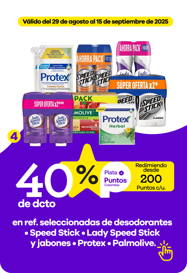en ref. seleccionadas de desodorantes • Speed Stick • Lady Speed Stick y jabones • Protex • Palmolive..